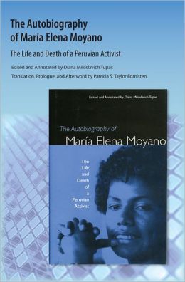 The Autobiography of Maria Elena Moyano: The Life and Death of a Peruvian Activist Diana M. Tupac and Patricia Taylor Edmisten
