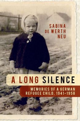 A Long Silence: Memories of a German Refugee Child, 1941-1958