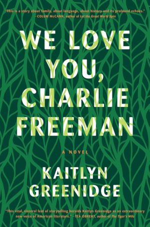 We Love You, Charlie Freeman: A Novel