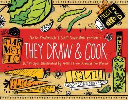 They Draw and Cook: 107 Recipes Illustrated by Artists from Around the World