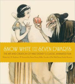 Snow White and the Seven Dwarfs: The Art and Creation of Walt Disney's Classic Animated Film J.B. Kaufman