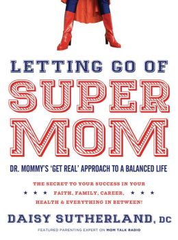 Letting Go of Supermom: Dr. Mommy's 