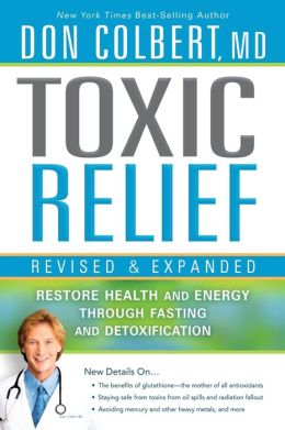 Toxic Relief, Revised and Expanded: Restore health and energy through fasting and detoxification Don Colbert