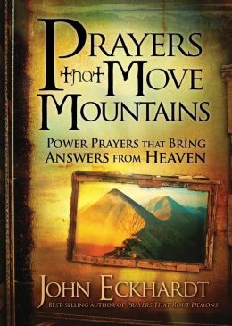 Prayers that Move Mountains: Powerful prayers that bring answers from heaven John Eckhardt