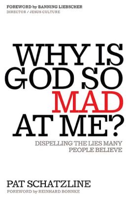 Why Is God So Mad at Me?: Dispelling the lies many people believe Pat Schatzline