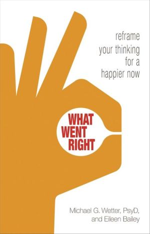 What Went Right: Recast Your Past for a Happier Future