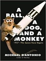 A Ball, a Dog, and a Monkey: 1957 - The Space Race Begins