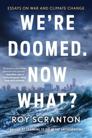Book We're Doomed. Now What?: Essays on War and Climate Change
