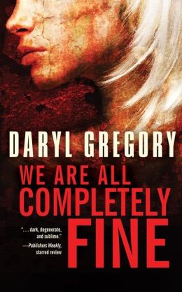 We Are All Completely Fine - Daryl Gregory