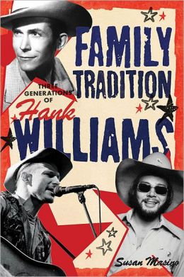 Family Tradition: Three Generations of Hank Williams Susan Masino