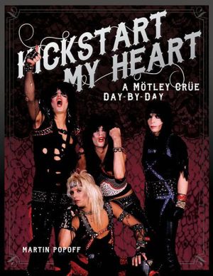 Kickstart My Heart: A Motley Crue Day-by-Day