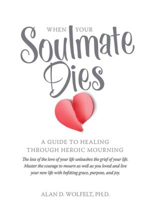 When Your Soulmate Dies: A Guide Through Heroic Mourning