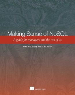 Making Sense of NoSQL: A guide for managers and the rest of us