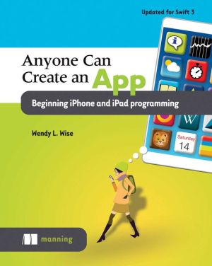 Anyone Can Create an App: Beginner iPhone and iPad programming