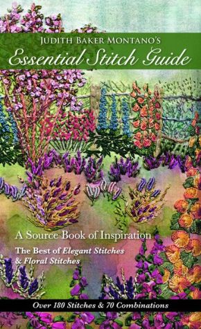 Judith Baker Montano's Essential Stitch Guide: A Source Book of inspiration - The Best of Elegant Stitches & Floral Stitches