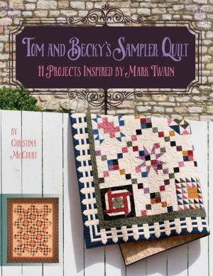 Tom and Becky's Sampler Quilt: 11 Projects Inspired by Mark Twain