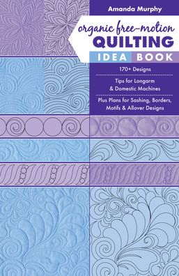 Book Organic Free-Motion Quilting Idea Book: 170+ Designs; Tips for Longarm & Domestic Machines; Plus Plans for Sashing, Borders, Motifs & Allover Designs