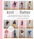 Book Cover Image. Title: Knit to Flatter:  The Best Instructions You'll Ever Get on Knitting Sweaters That Will Make You Look Good and Feel Great!, Author: Amy Herzog