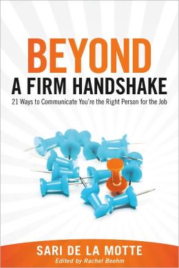 Beyond a Firm Handshake: 21 Ways to Communicate You're the Right Person for the Job