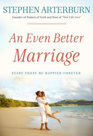 An Even Better Marriage: Start Today Be Happier Forever