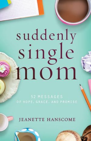 Suddenly Single Mom: 52 Messages of Hope, Grace, and Promise