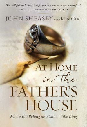 At Home in the Father's House: Where You Belong as a Child of the King