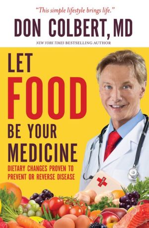 Let Food Be Your Medicine: Dietary Changes Proven to Prevent and Reverse Disease