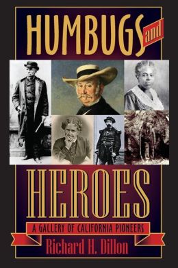 Humbugs and Heroes: A Gallery of California Pioneers Richard H. Dillon