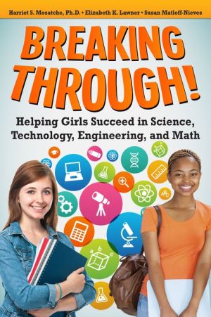 Breaking Through!: Helping Girls Succeed in Science, Technology, Engineering, and Math