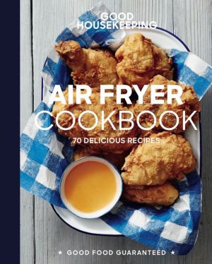 Book Good Housekeeping Air Fryer Cookbook: 70 Delicious Recipes