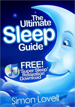 The Ultimate Sleep Guide + Free Super Sleep Relaxation Download: If you want to 'go out like a light', look no further than the #1 way to get a great night's sleep