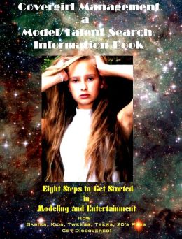 Covergirl Management Model/Talent Search: Eight Steps to Get Started in Modeling and Entertainment