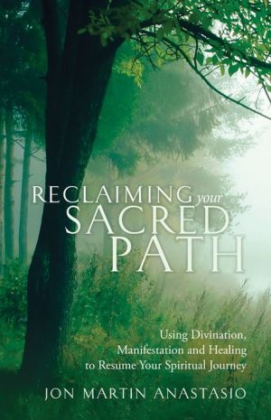 Reclaiming Your Sacred Path: Using Divination, Manifestation and Healing to Resume Your Spiritual Journey