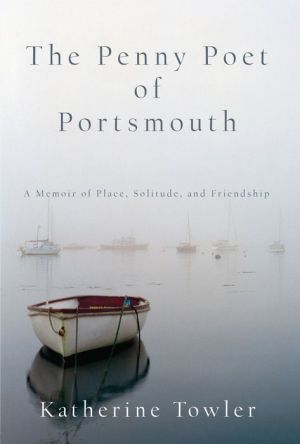 The Penny Poet of Portsmouth: A Memoir Of Place, Solitude, and Friendship