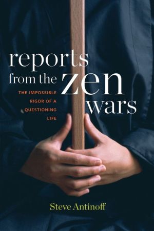 Reports from the Zen Wars: The Impossible Rigor of a Questioning Life