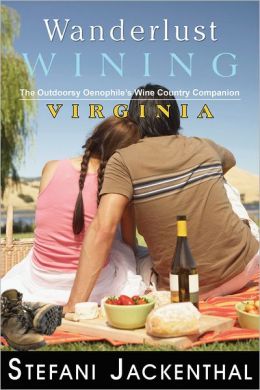 Wanderlust Wining Virginia: A Wine Country Activities Guide and Travel Companion Stefani Jackenthal