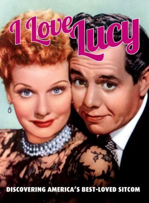 I Love Lucy: Discovering America's Best-Loved Sitcom