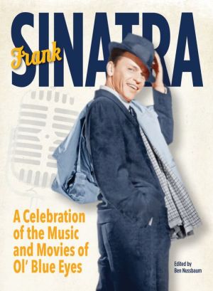 Frank Sinatra: A Celebration of the Music and Movies of Ol' Blue Eyes