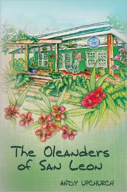 The Oleanders of San Leon Andy Upchurch