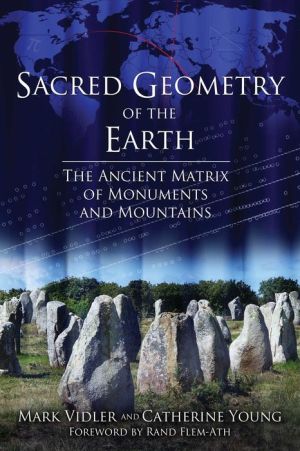 Sacred Geometry of the Earth: The Ancient Matrix of Monuments and Mountains