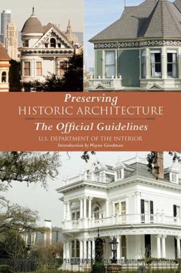 Preserving Historic Architecture: The Official Guidelines U.S. Department of the Interior and Wayne Goodman