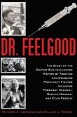 Book Cover Image. Title: Dr. Feelgood:  The Shocking Story of the Doctor Who May Have Changed History by Treating and Drugging JFK, Marilyn, Elvis, and Other Prominent Figures, Author: Richard A. Lertzman