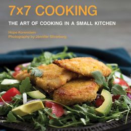 7x7 Cooking: The Art of Cooking in a Small Kitchen Hope Korenstein and Jennifer Silverberg