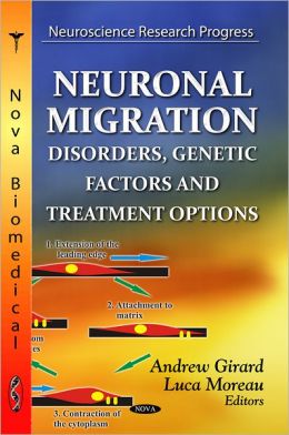 Neuronal Migration: Disorders, Genetic Factors and Treatment Options Andrew Girard and Luca Moreau