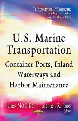 U.s. Marine Transportation: Container Ports, Inland Waterways and Harbor Maintenance James McCaffrey and Stephen R. Jones