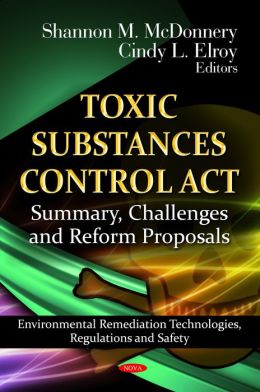Toxic Substances Control Act: Summary, Challenges and Reform Proposals Shannon M. Mcdonnery and Cindy L. Elroy