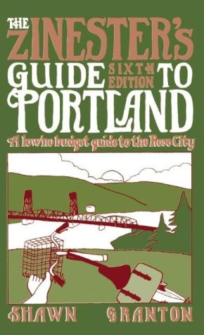The Zinester's Guide to Portland: A Low/No Budget Guide to The Rose City