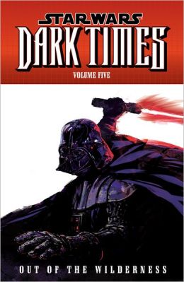 Star Wars: Dark Times Volume 5--Out of the Wilderness