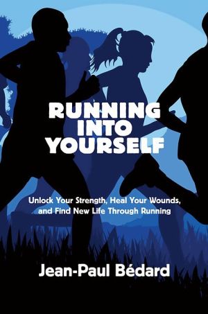 Running Into Yourself: Unlock Your Strength, Heal Your Wounds, and Find New Life Through Running