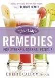 The Juice Lady's Remedies for Stress and Adrenal Fatigue: Juices, Smoothies, and Living Foods Recipes for Your Ultimate Health